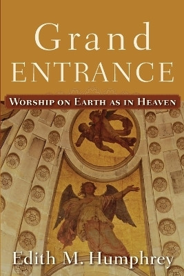Grand Entrance - Worship on Earth as in Heaven(English, Paperback, Humphrey Edith M.)