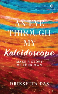 An Eye Through My Kaleidoscope(English, Paperback, Drikshita Das)