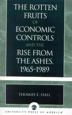The Rotten Fruits of Economic Controls and the Rise from the Ashes, 1965-1989(English, Paperback, Hall Thomas E.)