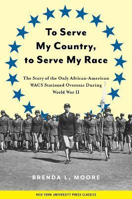 To Serve My Country, to Serve My Race(English, Electronic book text, Moore Brenda L.)