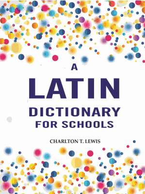 A Latin Dictionary for Schools(Paperback, Charlton T. Lewis)