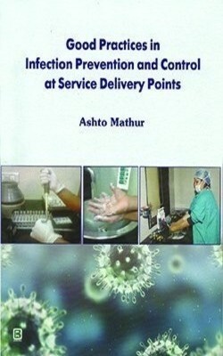 GOOD PRACTICES IN INFECTION PREVENTION & CONTROL AT SERVICE DELIVERY POINTS  - health care professional(English, Paperback, MATHUR)