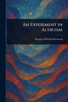 An Experiment in Altruism(English, Paperback, Sherwood Margaret Pollock)