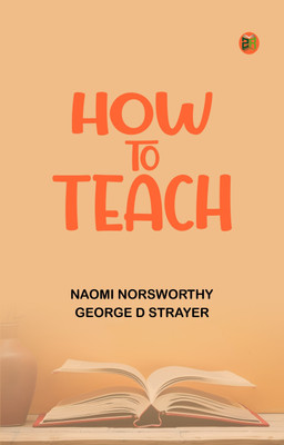 How to Teach(Paperback, Naomi Norsworthy, George D Strayer)