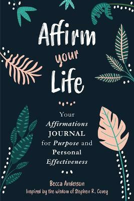 Affirm Your Life(English, Paperback, Covey Stephen M. R.)