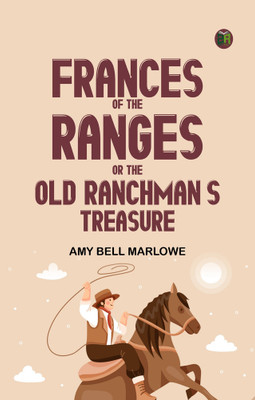 Frances of the Ranges; Or, The Old Ranchman's Treasure(Paperback, Amy Bell Marlowe)