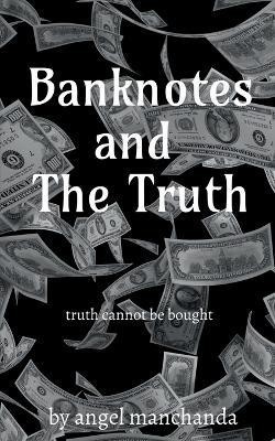 Banknotes and the truth(English, Paperback, Manchanda Angel)