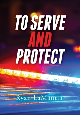 To Serve and Protect(English, Hardcover, Lamantia Ryan)