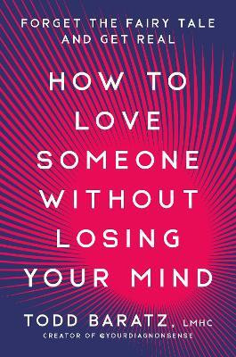 How to Love Someone Without Losing Your Mind(English, Hardcover, Baratz Todd)