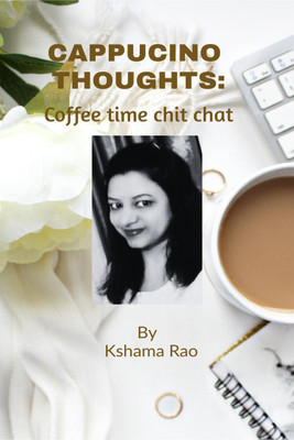 Cappucino Thoughts  - Coffee time chit chat(English, Paperback, Kshama Rao)