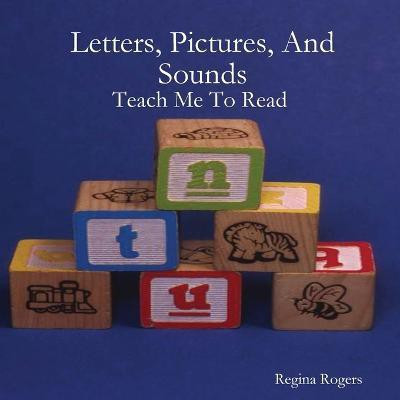 Letters, Pictures, And Sounds: Teach Me To Read(English, Paperback, Rogers Regina)