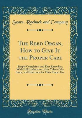 The Reed Organ, How to Give It the Proper Care(English, Hardcover, Company Sears, Roebuck and)