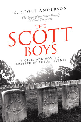 The Scott Boys A Civil War Novel- Inspired by Actual Events(Paperback, S. Scott Anderson)