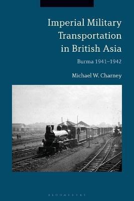 Imperial Military Transportation in British Asia(English, Electronic book text, Charney Michael W.)