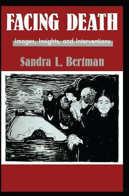 Facing Death: Images, Insights, and Interventions(English, Electronic book text, Bertman Sandra L.)