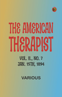 The American Therapist. Vol. II. No. 7. Jan. 15th, 1894(Paperback, Various)