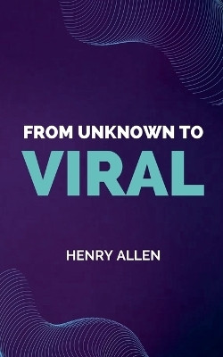 From Unknown to Viral(English, Paperback, Allen Henry)