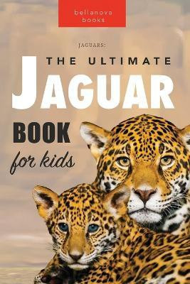 Jaguars The Ultimate Jaguar Book for Kids(English, Paperback, Kellett Jenny)