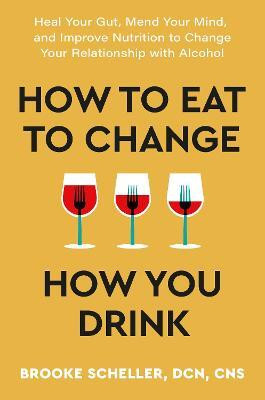 How to Eat to Change How You Drink(English, Paperback, Scheller Dr Brooke)