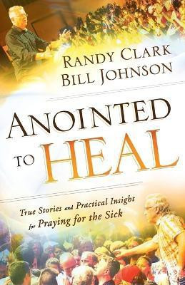 Anointed to Heal - True Stories and Practical Insight for Praying for the Sick(English, Paperback, Johnson Bill)