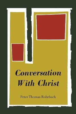 Conversation with Christ(English, Paperback, Rohrbach Peter Thomas)