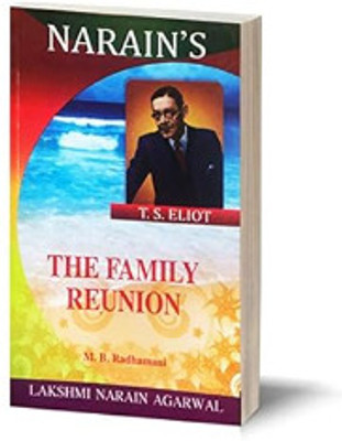 Narain's The Family Reunion (English): Eliot T.S. [Paperback] Eliot T.S. and Mrs. M.B. Radhamani-Complete Paraphrase of the Text, Detailed Scenewise ... Explanatory Notes, Questions and Answers Paperback(Paperback, Mrs. M. B Radhamani)