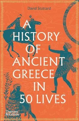 A History of Ancient Greece in 50 Lives(English, Paperback, Stuttard David)