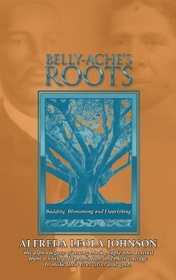 Belly-Ache's Roots(English, Hardcover, Johnson Alfreda Leola)