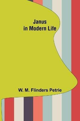 Janus in Modern Life(English, Paperback, M Flinders Petrie W)