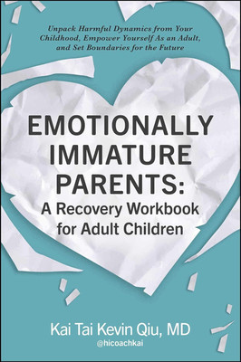 Emotionally Immature Parents: A Recovery Workbook for Adult Children(English, Paperback, Qiu Kai Tai Kevin MD)