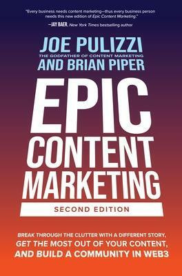 Epic Content Marketing, Second Edition: Break through the Clutter with a Different Story, Get the Most Out of Your Content, and Build a Community in Web3(English, Hardcover, Pulizzi Joe)