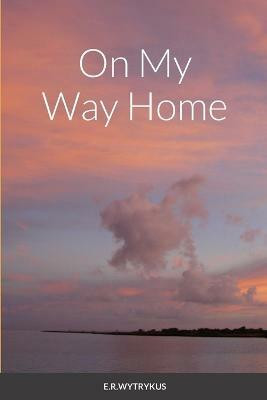 On My Way Home(English, Paperback, Wytrykus E R)