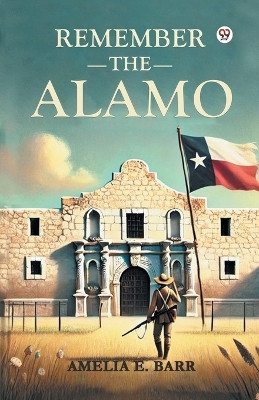 Remember the Alamo(Paperback, Amelia E. Barr)
