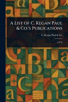 A List of C. Kegan Paul & Co.'s Publications(English, Paperback, Co C Kegan Paul)