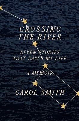 Crossing the River: Seven Stories That Saved My Life, A Memoir(English, Paperback, Smith Carol)