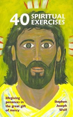 Forty Spiritual Exercises(English, Paperback, Wolf Stephen Joseph)