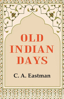 Old Indian Days(Paperback, C. A. Eastman)
