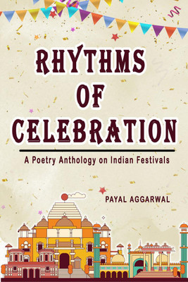 Rhythms of Celebration  - A Poetry Anthology on Indian Festivals(English, Paperback, Payal Aggarwal)