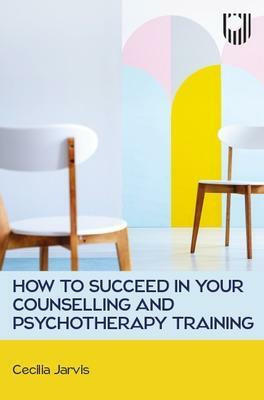 How to Succeed in your Counselling and Psychotherapy Training(English, Paperback, Jarvis Cecilia)