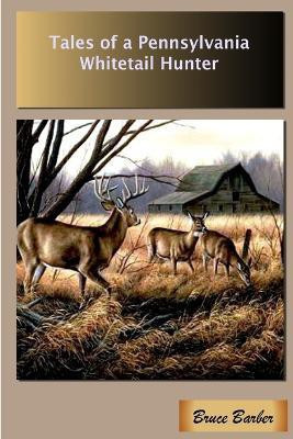 Tales of a Pennsylvania Whitetail Hunter(English, Paperback, Barber Author Bruce L.)