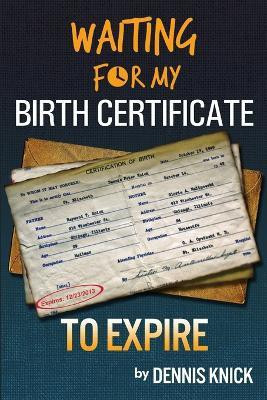 Waiting For My Birth Certificate to Expire(English, Paperback, Knick Dennis)
