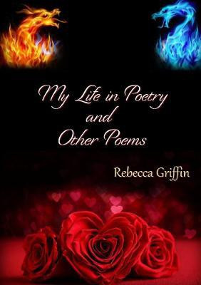 My Life in Poetry and Other Poems(English, Paperback, Griffin Rebecca)