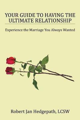 Your Guide to Having the Ultimate Relationship(English, Paperback, Hedgepath Lcsw Robert Jan)
