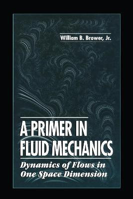 A Primer in Fluid MechanicsDynamics of Flows in One Space Dimension(English, Hardcover, Brower, Jr. William B.)