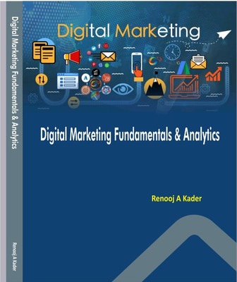 Digital Marketing Fundamentals & Analytics  - Introduction to Digital Marketing and Analytics
Digital Marketing Essentials and Data Analytics(Hardcover, Renooj A Kader)