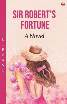 Sir Robert's FortuneA Novel (Edition1)(English, Paperback, Oliphant)
