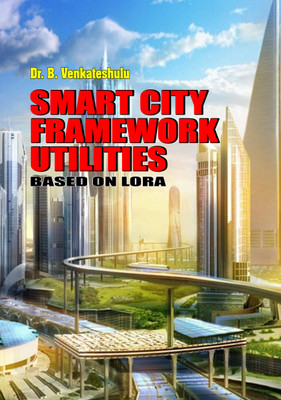 SMART CITY FRAMEWORK UTILITIES BASED ON LORA(Paperback, Dr. B. Venkateshulu)