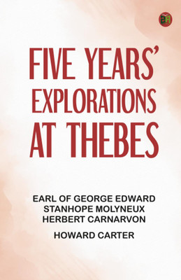 Five Years' Explorations at Thebes(Paperback, Earl of George Edward Stanhope Molyneux Herbert Carnarvon, Howard Carter)