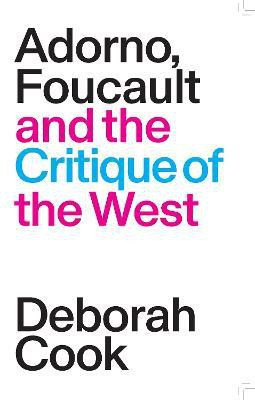 Adorno, Foucault and the Critique of the West(English, Paperback, Cook Deborah)
