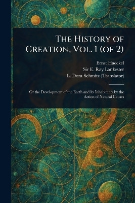 The History of Creation, Vol. 1 (of 2)(English, Paperback, Haeckel Ernst Sir)